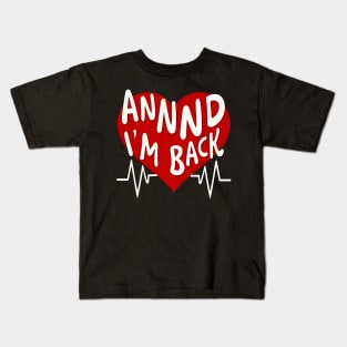 I’m Back Heart Attack Surgery Bypass Cancer Patient Survivor Kids T-Shirt